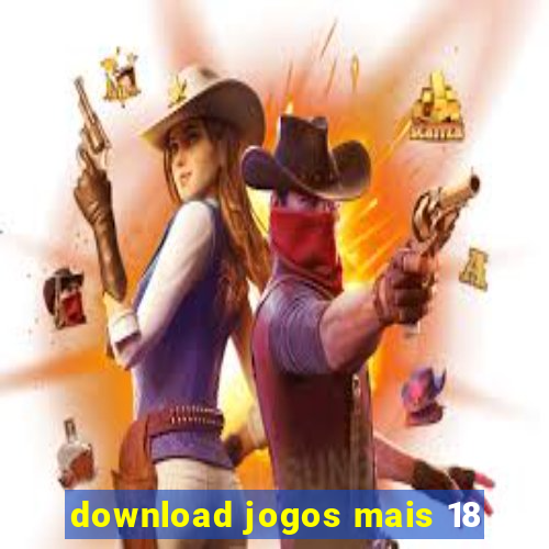 download jogos mais 18